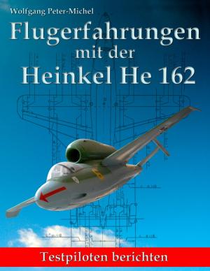 Cover of the book Flugerfahrungen mit der Heinkel He 162 by Peter Feldmann