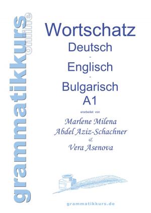 Cover of the book Wörterbuch Deutsch - Englisch - Bulgarisch A1 by Anais C. Miller