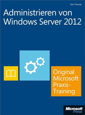Cover of the book Administrieren von Windows Server 2012 - Original Microsoft Praxistraining by Walter Doberenz, Thomas Gewinnus