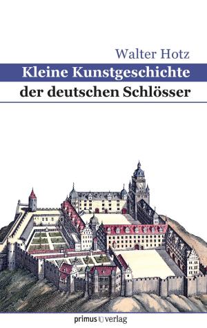 Cover of the book Kleine Kunstgeschichte der deutschen Schlösser by Arno Gimber, Jutta Schütz, José Manuel Rodriguez Martin, Klaus-Peter Walter