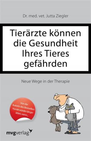 Cover of the book Tierärzte können die Gesundheit Ihres Tieres gefährden by Dietlind Tornieporth