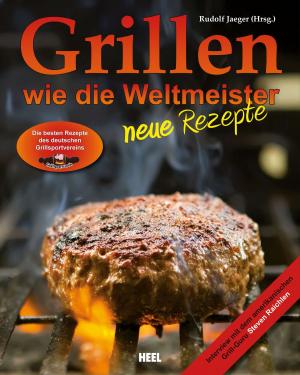 Cover of the book Grillen wie die Weltmeister: Neue Rezepte by Rudolf Jaeger