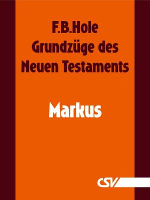 Cover of the book Grundzüge des Neuen Testaments - Markus by Arend Remmers