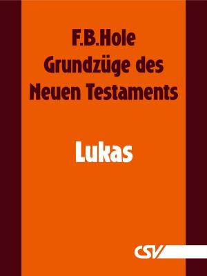 Cover of the book Grundzüge des Neuen Testaments - Lukas by Arend Remmers