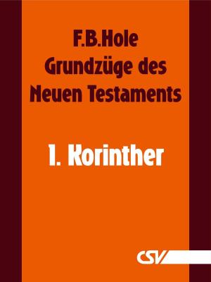 Cover of the book Grundzüge des Neuen Testaments - 1. Korinther by F. B. Hole
