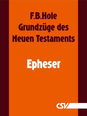 Cover of the book Grundzüge des Neuen Testaments - Epheser by F. B. Hole