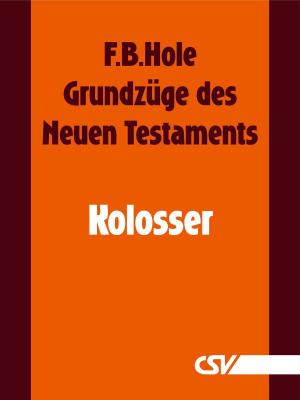 Cover of the book Grundzüge des Neuen Testaments - Kolosser by Arend Remmers