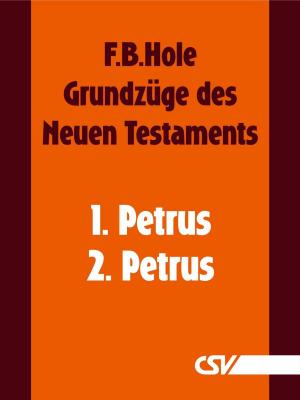 Cover of the book Grundzüge des Neuen Testaments - 1. & 2. Petrus by F. B. Hole