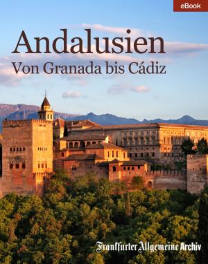 Cover of the book Andalusien by Frankfurter Allgemeine Archiv, Hans Peter Trötscher