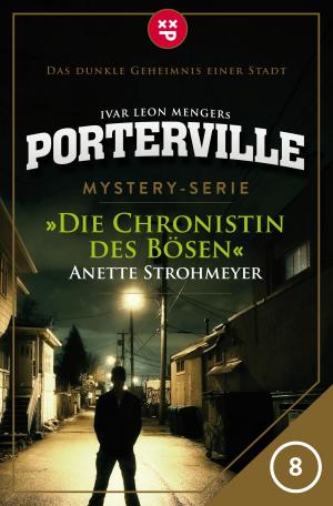Cover of the book Porterville - Folge 08: Die Chronistin des Bösen by Raimon Weber, Anette Strohmeyer, Simon X. Rost, John Beckmann, Ivar Leon Menger