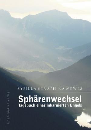Cover of the book Sphärenwechsel – Tagebuch eines inkarnierten Engels by Sabine Marya