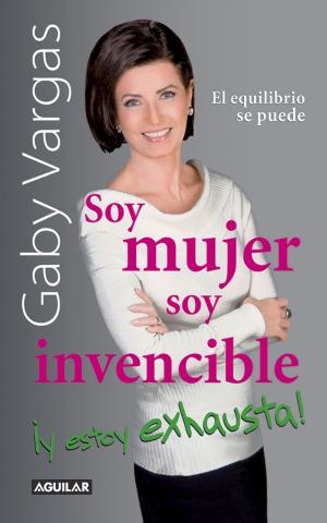 Cover of the book Soy mujer. Soy invencible ¡Y estoy exhausta! by Carlos Montemayor