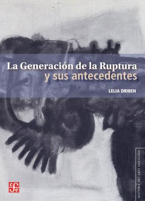 Cover of the book La Generación de la Ruptura y sus antecedentes by David A. Brading