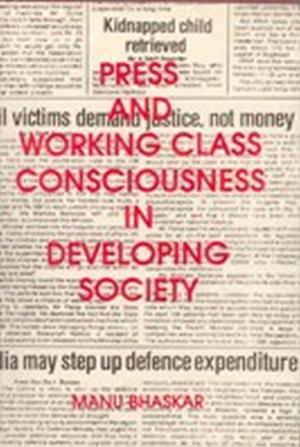 Cover of the book Press and Working Class Consciousness in Developing Societies by C. S.R. Prabhu