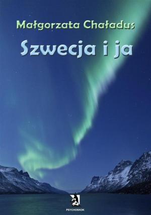 Cover of the book Szwecja i ja by Grzegorz Kaźmierczak