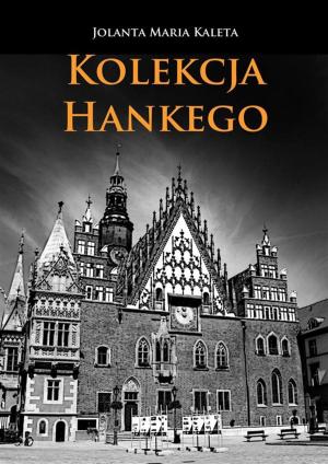 Cover of the book Kolekcja Hankego by Wojciech Filaber