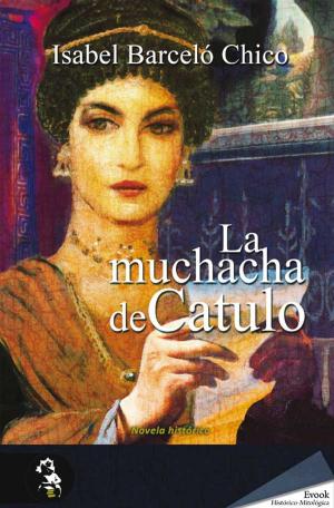 Cover of the book La muchacha de Catulo by Antonio Penadés, Gisbert Haefs, Javier Negrete
