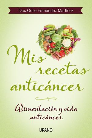Cover of the book Mis recetas anticáncer by Odile Fernández