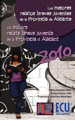 Cover of the book Los mejores relatos breves juveniles de la provincia de Alicante 2010 by José María Ballester Sansano