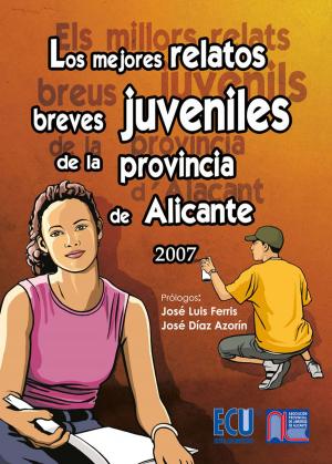 Cover of the book Los mejores relatos breves juveniles de la provincia de Alicante 2007 by Miguel Arturo Mengotti López
