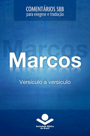 Cover of the book Comentários SBB - Marcos versículo a versículo by Sociedade Bíblica do Brasil, Jairo Miranda