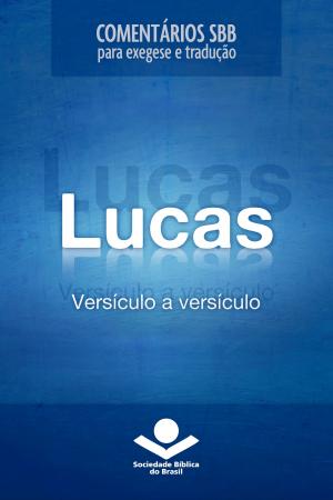 Cover of the book Comentários SBB - Lucas versículo a versículo by Eleny Vassão de Paula Aitken, Sociedade Bíblica do Brasil