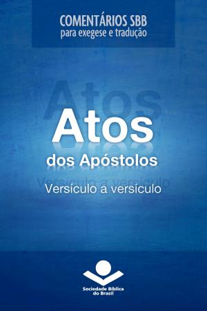Cover of the book Comentários SBB - Atos versículo a versículo by Sociedade Bíblica do Brasil, American Bible Society