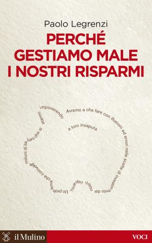 Cover of the book Perché gestiamo male i nostri risparmi by Giovanni Andrea, Fava, Elena, Tomba