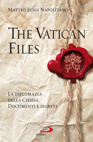 Cover of the book The Vatican Files. La diplomazia della Chiesa. Documenti e segreti by Serge Lafitte