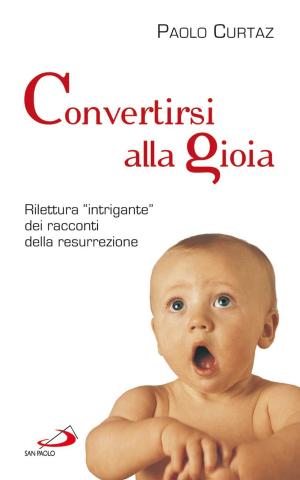 Cover of the book Convertirsi alla gioia. Rilettura "intrigante" dei racconti della resurrezione by Eboney Lewis