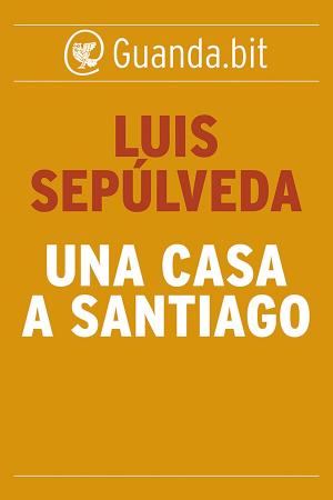 Cover of the book Una casa a Santiago by Bruno Arpaia