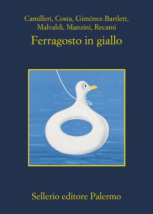 Cover of the book Ferragosto in giallo by Alicia Giménez-Bartlett, Marco Malvaldi, Antonio Manzini, Santo Piazzese, Francesco Recami, Gaetano Savatteri