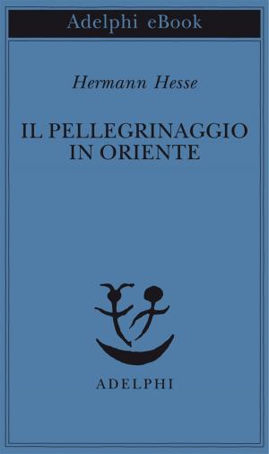 Cover of the book Il pellegrinaggio in Oriente by Martin Heidegger