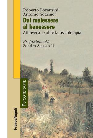 Cover of the book Dal malessere al benessere. Attraverso e oltre la psicoterapia by Anna Costanza Baldry