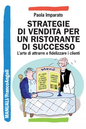 Cover of the book Strategie di vendita per un ristorante di successo. L'arte di attrarre e fidelizzare i clienti by Massimiliano Stramaglia
