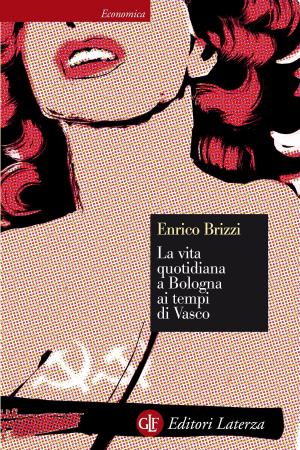 Cover of the book La vita quotidiana a Bologna ai tempi di Vasco by Paolo Corsini, Marcello Zane