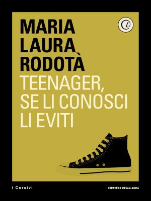 Cover of the book Teenager, se li conosci li eviti by Corriere della Sera, Angelo Scola