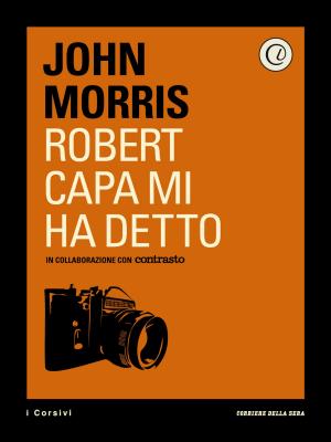 Cover of the book Robert Capa mi ha detto by Corriere della Sera, Jacques Chamelot