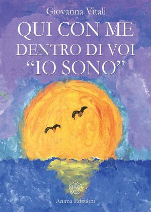 Cover of the book Qui con me dentro di voi «io sono» by Cristina Vignato