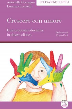 Cover of the book Crescere con amore by Lorenzo Locatelli