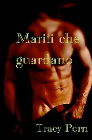 Cover of the book Mariti che guardano by Tracy Porn