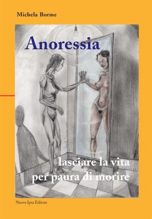 Book cover of Anoressia: lasciare la vita per paura di morire