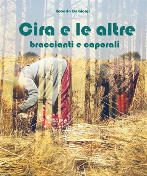 Cover of the book Cira e le altre braccianti e Caporali by Andrew Wolf