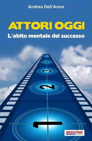 Cover of the book Attori Oggi. L'abito mentale del successo by Stanislav Meiner