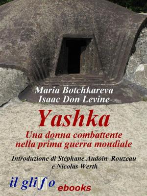 Cover of the book Yashka. Una donna combattente nella prima guerra mondiale by Gottlob Frege, Carlo Lazzerini