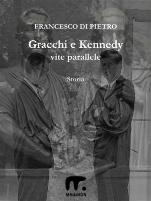 Cover of the book Gracchi e Kennedy - Vite parallele by Umberto De Petri