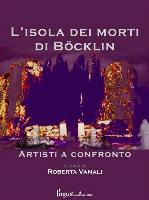 Cover of the book L'isola dei morti di Bocklin - artisti a confronto by Bommarito, Carosini, Borla