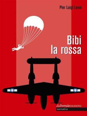 Cover of the book Bibi la Rossa by Giovanni Rajberti, Pier Luigi Leoni