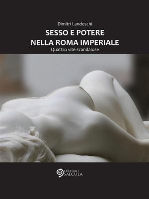 Cover of the book Sesso e potere nella Roma imperiale by Rodolfo Amedeo Lanciani
