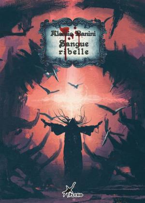 Cover of the book Sangue ribelle by Alessandra Cigalino, Federico Jahier, Paolo Spaziosi, Mattia Insolia, Paola Alesso, Alessandro Stringa, Sonia Barelli